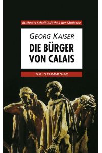 Buchners Schulbibliothek der Moderne / Kaiser, Bürger von Calais: Text & Kommentar (Buchners Schulbibliothek der Moderne: Text & Kommentar)