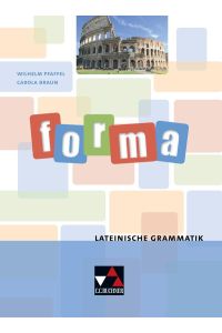 Forma : lateinische Grammatik.   - Wilhelm Pfaffel ; Carola Braun