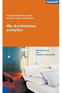 wo architekten schlafen - außergewöhnliche hotels bereist, erlebt, beschrieben. mit einem essay von joseph von westphalen. ,
