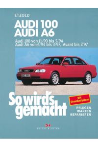 Audi 100 von 11/90 bis 5/94: Audi A6 von 6/94 bis 3/97, Avant bis 7/97, So wird`s gemacht - Band 73 von Rüdiger Etzold (Autor)