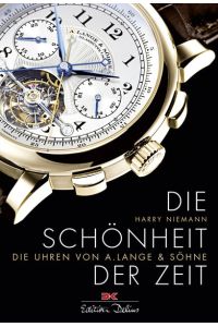 Die Schönheit der Zeit : die Uhren von A. Lange & Söhne.   - Harry Niemann / Edition Delius