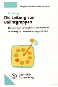 Die Leitung von Balintgruppen: Ein Leitfaden begründet durch Werner Stucke. Im Auftrag der deutschen Balintgesellschaft. König, Werner