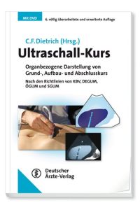 Ultraschall-Kurs: Organbezogene Darstellung von Grund-, Aufbau- und Abschlusskurs Nach den Richtlinien von KBV, DEGUM, ÖGUM und SGUM Dietrich, Christoph F.