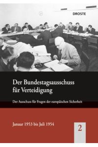 Der Bundestagsausschuss für Verteidigung und seine Vorläufer Band 2. Der Ausschuss für Fragen der europäischen Sicherheit. Januar 1953 bis Juli 1954.