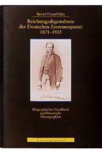 Reichstagsabgeordnete der Deutschen Zentrumspartei 1871-1933.   - Biographisches Handbuch und historische Photographien.