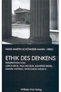 Ethik des Denkens : Perspektiven von Ulrich Beck, Manfred Riedel, Gianni Vattimo [u. a. ]  - Herausgegeben von Hans-Martin Schönherr-Mann.