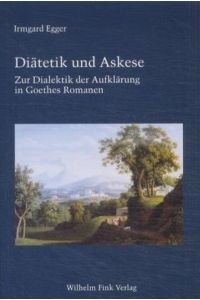 Diätetik und Askese. zur Dialektik der Aufklärung in Goethes Romanen.