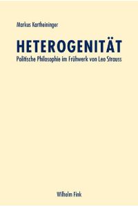 Heterogenität. Politische Philosophie im Frühwerk von Leo Strauss.