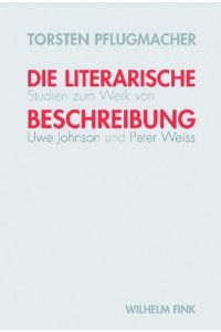Die literarische Beschreibung. Studien zum Werk von Uwe Johnson und Peter Weiss.