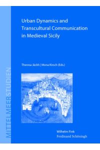 Urban Dynamics and Transcultural Communication in Medieval Sicily  - (Mittelmeerstudien; Bd. 17).