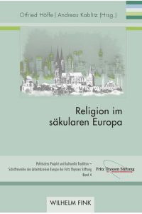 Religion im säkularen Europa (Politisches Projekt und kulturelle Tradition - Schriftenreihe des Arbeitskreises Europa der Fritz Thyssen Stiftung)