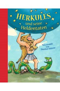 Herkules und seine Heldentaten: Neu erzählt von Dimiter Inkiow (Griechische Mythologie für Kinder)