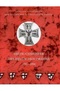Die Hochmeister des Deutschen Ordens 1190 - 1994.