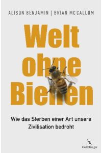 Welt ohne Bienen Wie das Sterben einer Art unsere Zivilisation bedroht [Gebundene Ausgabe] Alison Benjamin (Autor), Brian McCallum (Autor) A world without bees