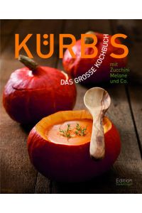 Kürbis - das große Kochbuch : mit Zucchini, Melone & Co.   - [Texte und Rezepte: Annerose Sieck. Fotos: TLC Fotostudio]