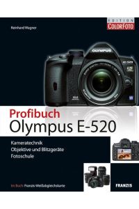 Profibuch Olympus E-520: Kameratechnik , Objektive und Blitzgeräte, Fotoschule Wagner, Reinhard