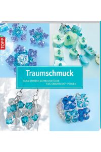 Traumschmuck - Glamouröse Schmuckstücke aus Swarowski-Perlen: Inkl. detailierten Fädelskizzen und Schritt-für-Schritt-Anleitung