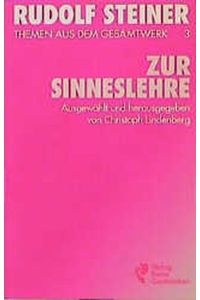 Themen aus dem Gesamtwerk; Teil: Bd. 3. , Zur Sinneslehre : Vorträge.   - ausgew. u. hrsg. von Christoph Lindenberg