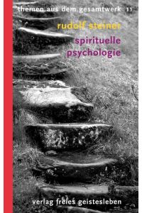 Spirituelle Psychologie. Grundbegriffe einer anthroposophischen Seelenkunde. Vorträge, ausgewählt und herausgegeben von Markus Treichler (v6t)