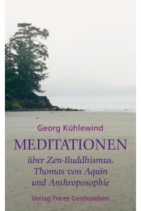 Meditationen über Zen-Buddhismus, Thomas von Aquin und Anthroposophie.   - Mit einem Vorwort des Verfassers. Texte zur Ergänzung. Mit Anmerkungen und Literaturverzeichnis.