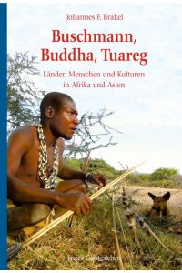 Buschmann, Buddha, Tuareg: Länder, Menschen und Kulturen in Afrika und Asien.