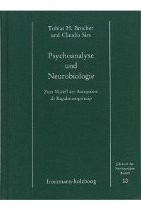 Psychoanalyse und Neurobiologie : zum Modell d. Autopoiese als Regulationsprinzip.   - Tobias H. Brocher u. Claudia Sies / Jahrbuch der Psychoanalyse / Beiheft ; 10