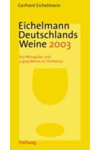 Eichelmann Deutschlands Weine 2003.   - [666 Weingüter und 6732 Weine im Test].