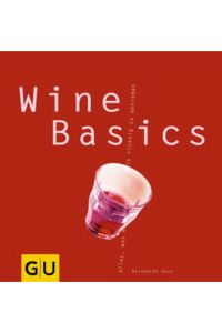 Wine basics : alles, was man braucht, um Wein richtig zu genießen.