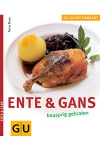 Ente &amp, Gans knusprig gebraten.   - [Red.: Sigrid Burghard. Fotos: FoodPhotography Eising/Martina Görlach], GU leicht gemacht
