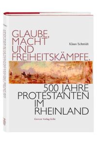 Glaube, Macht und Freiheitskämpfe. 500 Jahre Protestanten im Rheinland.