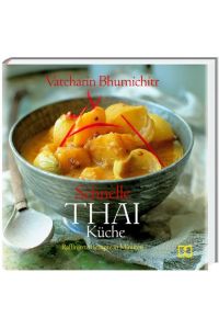 Schnelle Thai Küche: Raffinierte Rezepte in Minuten Bhumichitr, Vatcharin; Brigdale, Martin; Phongphaisarnkit, Somchai and Weyer, Franziska