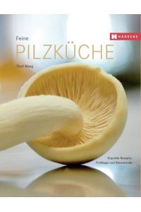 Feine Pilzküche: mit Profitipps, Schritt-für-Schritt-Rezepten und Warenkunde (Gebundene Ausgabe)von Thuri Maag (Autor)
