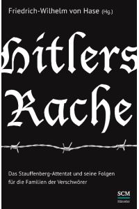 Hitlers Rache - Das Stauffenberg-Attentat und seine Folgen für die Familien der Verschwörer
