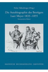 Die Autobiographie des Betrügers Luer Meyer 1833-1855. Kommentierte Edition.   - (= Veröffentlichungen der Historischen Kommission für Niedersachsen und Bremen, Band 252).
