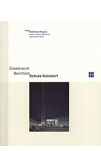 - Giselbrecht Bechtold - Schule Kaindorf. archiv kunst. architektur. Werkdokumente. Herausgegeben von Kunsthaus Bregenz.