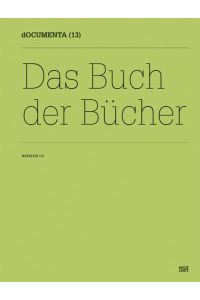 Documenta (13 : 2012 : Kassel): Katalog; Teil: 1. , Das Buch der Bücher.   - [Red.-Leitung Katrin Sauerländer. Übers. Kristina Bergmann ...]