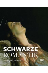 Die Schwarze Romantik: Von Goya bis Max Ernst Felix Krämer
