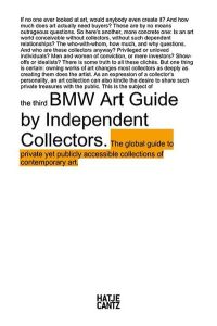 The Third BMW Art Guide by Independent Collectors: The global guide to publicity yet accessible collections of contemporay art. Hrsg. : BMW Group. Hrsg. : Independent Collectors