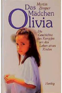 Das Mädchen Olivia - Die Geschichte des Kampfes um das Leben eines Kindes