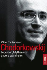 Chodorkowskij : Legenden, Mythen und andere Wahrheiten.   - Viktor Timtschenko