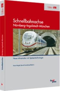 Schnellbahnachse Nürnberg-Ingolstadt-München: Neue Infrastruktur mit Spitzenqualität Heinsich, Roland; Keppel, Armin; Klumpp, Dieter and Siegmann, Jürgen
