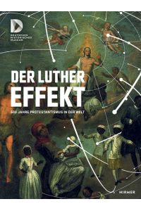 Der Luthereffekt: 500 Jahre Protestantismus in der Welt Museum, Deutsches Historisches.