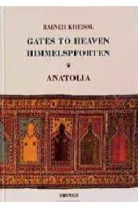 Gates to Heaven / Himmelspforten  - Anatolia. Ausstellung von 199 historischen anatolischen Gebetsteppichen und Gebetskelims (Katalog zur Austellung auf der Prager Burg 1998)