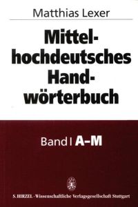 Mittelhochdeutsches Handwörterbuch. 3 Bände Komplett. Nachdruck der Ausgabe Leipzig, 1872-1878 mit einer Einleitung von Kurt Gärtner