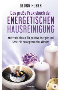 Das große Praxisbuch der energetischen Hausreinigung (mit Praxis-CD): Kraftvolle Rituale für positive Energie und Schutz in den eigenen vier Wänden