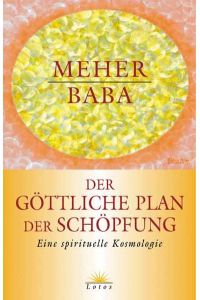Der göttliche Plan der Schöpfung: Eine spirituelle Kosmologie [Hardcover] Baba, Meher and Schuhmacher, Stephan
