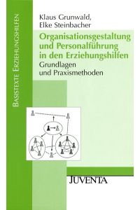 Organisationsgestaltung und Personalführung in den Erziehungshilfen: Grundlagen und Praxismethoden (Basistexte Erziehungshilfen)