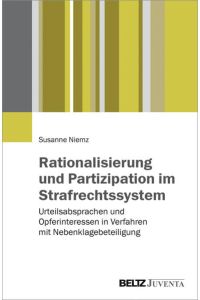 Rationalisierung und Partizipation im Strafrechtssystem: Urteilsabsprachen und Opferinteressen in Verfahren mit Nebenklagebeteiligung