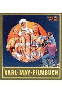 Karl-May-Filmbuch. Stories und Bilder aus der deutschen Traumfabrik (= Sonderband zu den Gesammelten Werken Karl May`s).