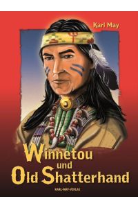 Winnetou und Old Shatterhand: Kurzfassung der Karl-May-Erzählungen